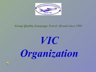 Group Quality Language Travel Abroad since 1981 VIC Organization 