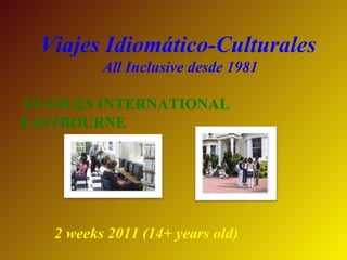 Viajes Idiomático-Culturales All Inclusive desde 1981 ST.GILES INTERNATIONAL EASTBOURNE 2 weeks 2011 (14+ years old)   