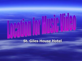 St. Giles House Hotel Location for Music Video 