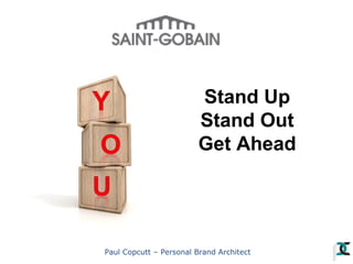 Stand Up
Stand Out
Get Ahead

Paul Copcutt – Personal Brand Architect

 