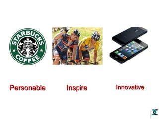 Personable

Inspire

Innovative

 