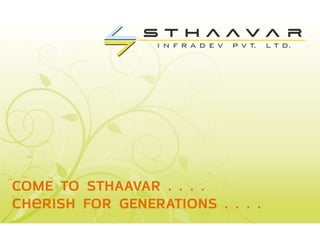 COME TO STHAAVAR . . . .
Cherish FOR GENERATIONS . . . .
 