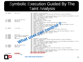 32
● Symbolic Execution Guided By The
Taint Analysis
What user can control ?
Can I take both branches ?
 