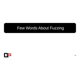 34
● Few Words About Fuzzing
 