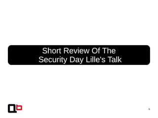6
● Short Review Of The
Security Day Lille's Talk
 