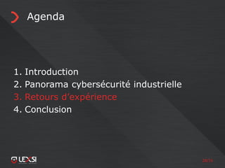 28/55
Agenda
1. Introduction
2. Panorama cybersécurité industrielle
3. Retours d’expérience
4. Conclusion
 
