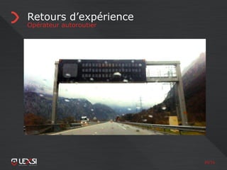 39/55
Retours d’expérience
Opérateur autoroutier
 