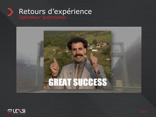 40/55
Retours d’expérience
Opérateur autoroutier
 