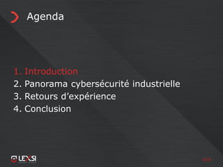 5/55
Agenda
1. Introduction
2. Panorama cybersécurité industrielle
3. Retours d’expérience
4. Conclusion
 