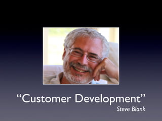 “Customer Development”
Steve Blank
 