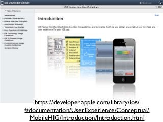 https://developer.apple.com/library/ios/
#documentation/UserExperience/Conceptual/
MobileHIG/Introduction/Introduction.html
 