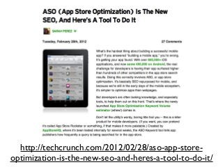 http://techcrunch.com/2012/02/28/aso-app-store-
optimization-is-the-new-seo-and-heres-a-tool-to-do-it/
 