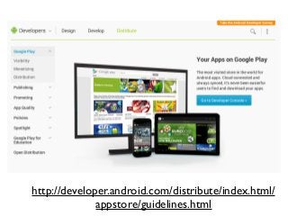 http://developer.android.com/distribute/index.html/
appstore/guidelines.html
 
