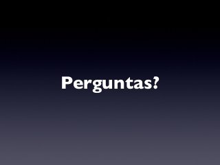 Perguntas?
 