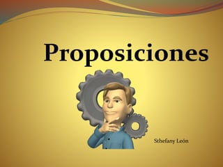 Proposiciones
Sthefany León
 