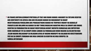 • NG FRANCE,BRITAIN,GERMANY,PORTUGAL,AT ITALY ANG IBANG BAHAGI. NAKAHATI SA TATLONG REHIYON
ANG KONTINENTE NG AFRICA-UNA ANG HILAGANG BAHAGI NA NAKAHARAP SA DAGAT
MEDITERRANEAN.PANGALAWA ANG PINAKAGITNANG BAHAGI NG TROPIKO O MAINIT NA BAHAGI,AT
PANGATLO ANG MALAMIG NA BAHAGI SA MAY TIMOG.MADALING NARATING MULA SA EUROPE ANG UNANG
REHIYON SA PAMAMAGITAN NG DAGAT MEDITERREAN.NGUNIT MATAPOS BUMAGSAK ANG IMPERYONG
ROME NAHIWALAY ITO SA EUROPE HINDI LAMANG SA PAMAHALAAN KUNDI MAGING SA RELIHIYON MAN
.ISLAM NAGING MALAGANAP SA HILAGANG AFICA AT NAGING MAHIGPIT NA KALABAN NG KRISTIYANISMO
PATI NA SA EUROPE.YUMAMAN ANG MGA LUNGSOD SA REHIYON NG MGA EUROPEO. SA
SIMULA.INTERESADO
 