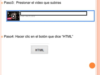  Paso3: Presionar el video que subiras
Paso4: Hacer clic en el botón que dice “HTML”
