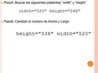  Paso5: Buscar las siguientes palabritas “width” y “height”
Paso6: Cambiar el numero de Ancho y Largo