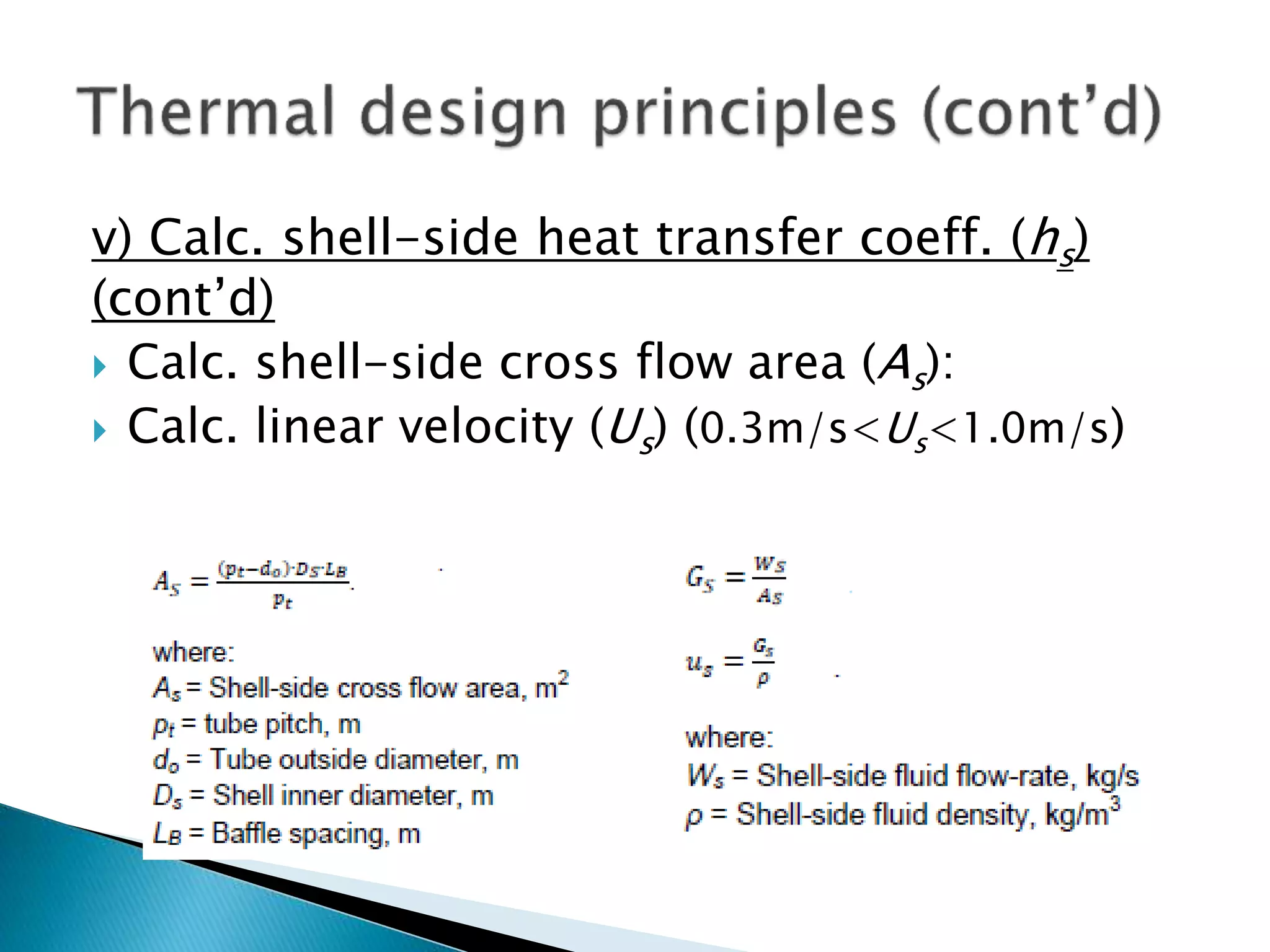 v) Calc. shell-side heat transfer coeff. (hs)
(cont’d)
 Calc. shell-side cross flow area (As):
 Calc. linear velocity (Us) (0.3m/s<Us<1.0m/s)
 