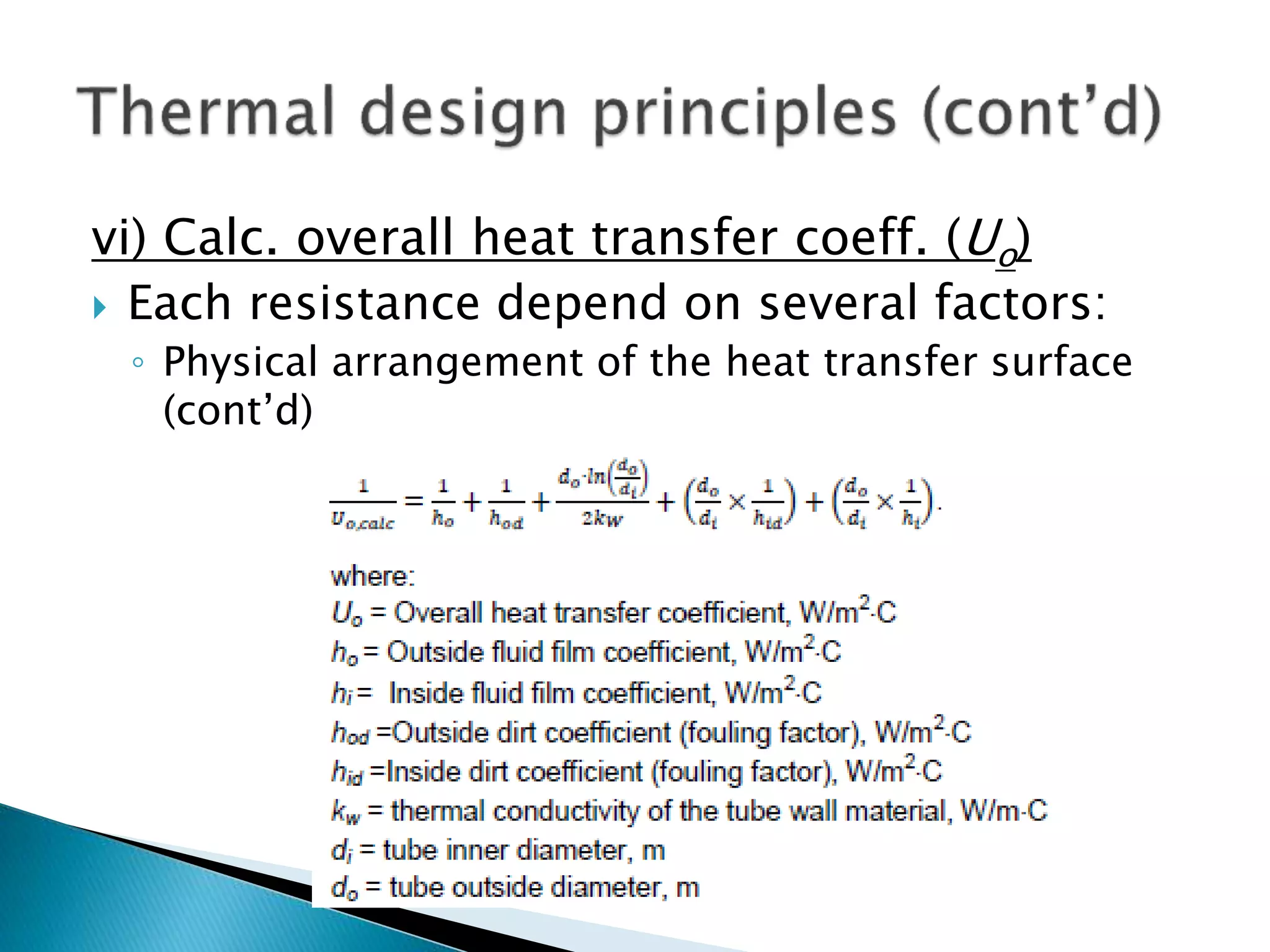 vi) Calc. overall heat transfer coeff. (Uo)
 Each resistance depend on several factors:
◦ Physical arrangement of the heat transfer surface
(cont’d)
 
