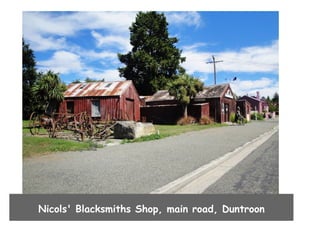 Nicols' Blacksmiths Shop, main road, Duntroon

 