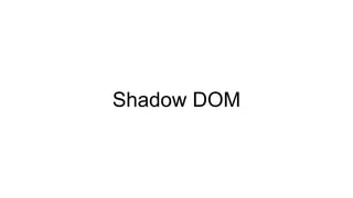 Shadow DOM
 