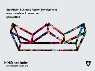 Stockholm Business Region Development
www.investstockholm.com
@investICT
 