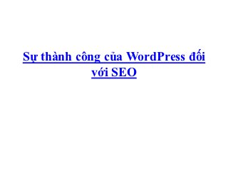 Sự thành công của WordPress đối
            với SEO
 