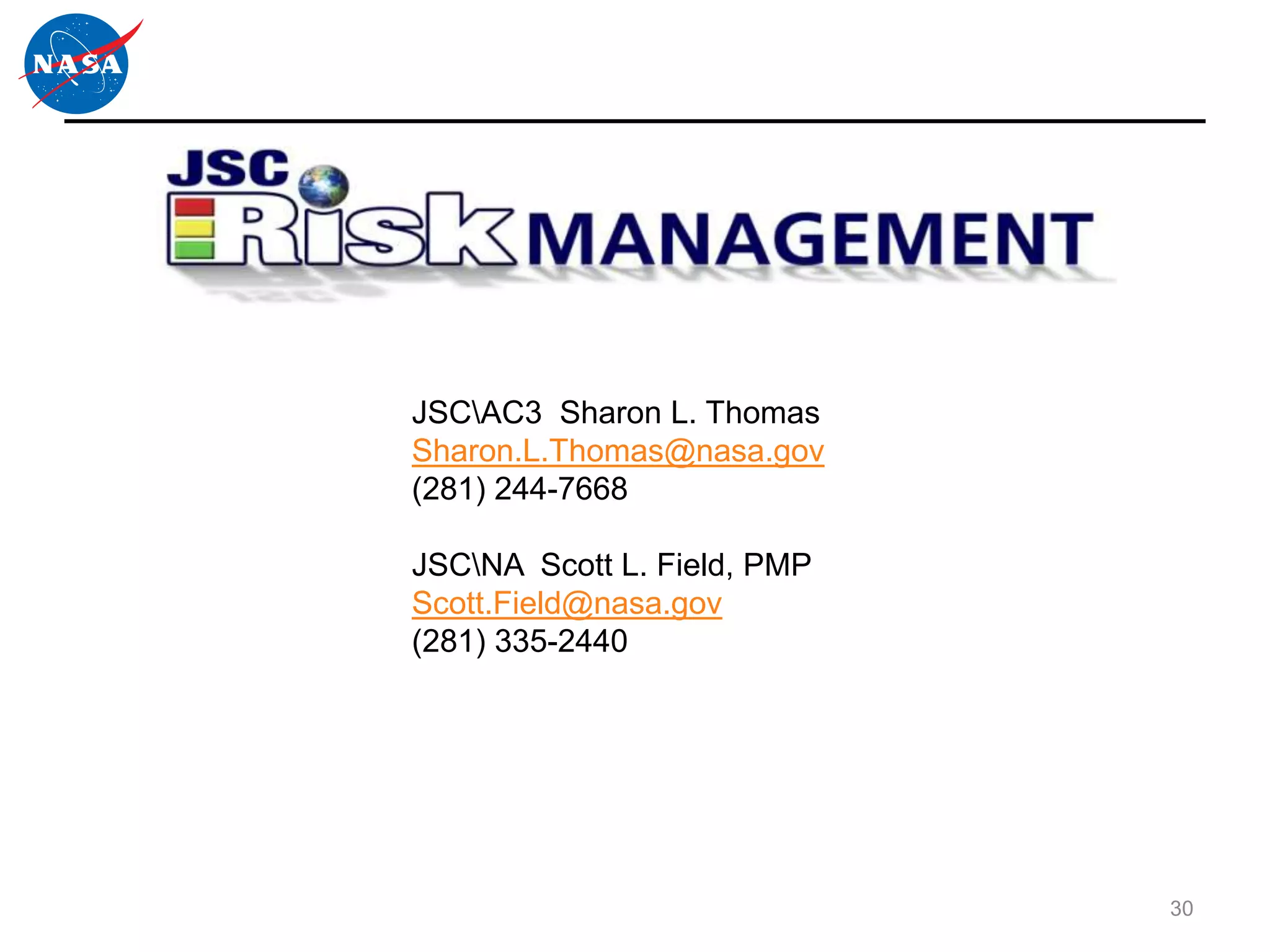 JSCAC3 Sharon L. Thomas
Sharon.L.Thomas@nasa.gov
(281) 244-7668

JSCNA Scott L. Field, PMP
Scott.Field@nasa.gov
(281) 335-2440




                             30
 