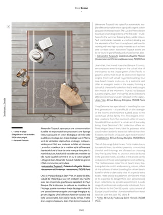 | 54 |
Alexandre Turpault opte pour une consommation
durable et responsable en proposant une éponge
velours jacquard en coton biologique de très belle
qualitépourlaplage,LesdrapsdeplageLuxetMarina
sont de véritables objets chics et design, indispen-
sables pour l’été, aux couleurs subtiles et intenses.
Le confort moelleux de la matière et le raffinement
desdétailsfontlaforcedecettemarquefrançaisedu
marchéduluxe,habituéeàtravaillerdesmatièresde
très haute qualité comme le lin ou le coton peigné.
LelingedebainAlexandreTurpaulthabillelesgrands
hôtels comme les particuliers.
> Alexandre Turpault, Galeries Lafayette Maison
HaussmannetPrintempsHaussmann,75009Paris
ChezlamarquebasqueJean-Vier,onpassedubleu
cobalt de l’Atlantique au vert cristallin du Pacific
avec des imprimés graphiques rappelant le Pays
Basque. De la douceur du velours au moelleux de
l’éponge,quatrenouveauxdrapsdeplageinvitentà
une pause bienvenue après une nage énergique au
gré desvagues. Une collection haute en couleuret à
forte personnalité, bien dans l’air du temps. Fidèle
à ses origines basques, Jean-Vier donne toujours à
Alexandre Turpault has opted for sustainable, res-
ponsibleconsumptionwithatop-qualityorganiccotton
jacquardvelvetbeachtowel.TheLuxandMarinabeach
towelsaresmartdesigneritemsofthefirstorder–must-
haves forthe summer, featuring deep, subtle colours.
Soft, comfortable materials and refined detailing are
thekeyassetsofthisFrenchluxurybrand,wellusedto
workingwithveryhigh-qualitymaterials such as linen
and combed cotton. Alexandre Turpault towels are
to be found in grand hotels and private homes alike.
> Alexandre Turpault, Galeries Lafayette Maison
HaussmannandPrintempsHaussmann,75009Paris
Jean-Vier, the brand from the Basque Country,
encompasses everything from the cobalt blue of
the Atlantic to the crystal green of the Pacific in
graphic prints that recall its distinctive regional
origins. From soft velvet to gentle towelling, four
new beach towels invite you to a welcome rest
after an energetic swim in the waves, forming a
colourful, characterful collection that’s really caught
the mood of the moment. True to its Basque
Country origins, Jean-Vier names all its collections
after an iconic town, locality or beach in the region.
Jean-Vier, 43 rue Boissy d’Anglas, 75008 Paris
Yves Delorme has specialised in towelling for over
five generations – a brand built on the strength
of the looms and knowhow tucked away in the
workshops of this family firm. The elegant, time-
less creations from the standard-setter in luxury
household linen embody a certain art of everyday
living. Yves Delorme’s ‘Air’ collection offers re-
fined, elegant beach linen, ideal for getaways: what
could make it easierto leave it all behind than their
Croisière, Isle Pacific orSquare Lagon beachtowels?
Yves Delorme,30rueBoissyd’Anglas, 75008Paris
Top-of-the-range Italian brand Frette makes luxury
household linen; its refined creativity, unmatched
comfort and finishings are all based on choosing
veryfine-qualityfibres. Its products are to be found
inthe grandest hotels, aswell as inthe privateyachts
and planes ofthose seeking elegance andwellbeing.
The Mediterranean collection of beach linen, fea-
turing delicate motifs and caressing colours, offers
all the softness ofvelvet towelling for a khaki beach
towel in white or dark navy blue. In a special extra
touch, Frette allows its customersto makethe most
of its expertise to design their own personalised
linen collections, by private appointment. A wide
range of professionals and private individuals, from
the Vatican to the Orient Express – plus several of
Europe’s royal families – have benefited from these
services over the past 150 years. ◊
> Frette, 48 rue du Faubourg Saint-Honoré, 75008
Paris
l 2 l Drap de plage
Zellige Mica en nid d’abeilles
100% coton peigné,
Le Jacquard Français.
>
Tendances-Trends
Deco Design
_
 