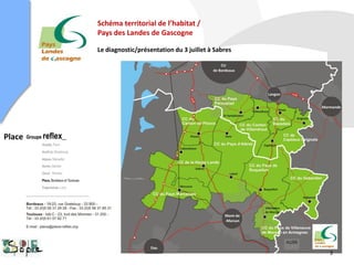 Schéma territorial de l’habitat /
        Pays des Landes de Gascogne

        Le diagnostic/présentation du 3 juillet à Sabres




Place




                                                           3
 