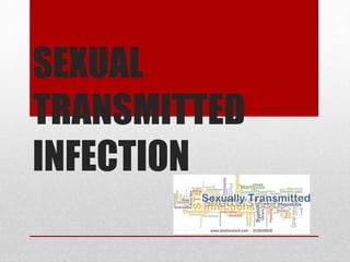SEXUAL
TRANSMITTED
INFECTION
 