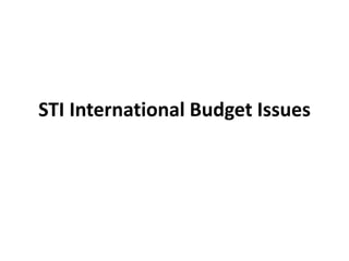 STI International Budget Issues
 