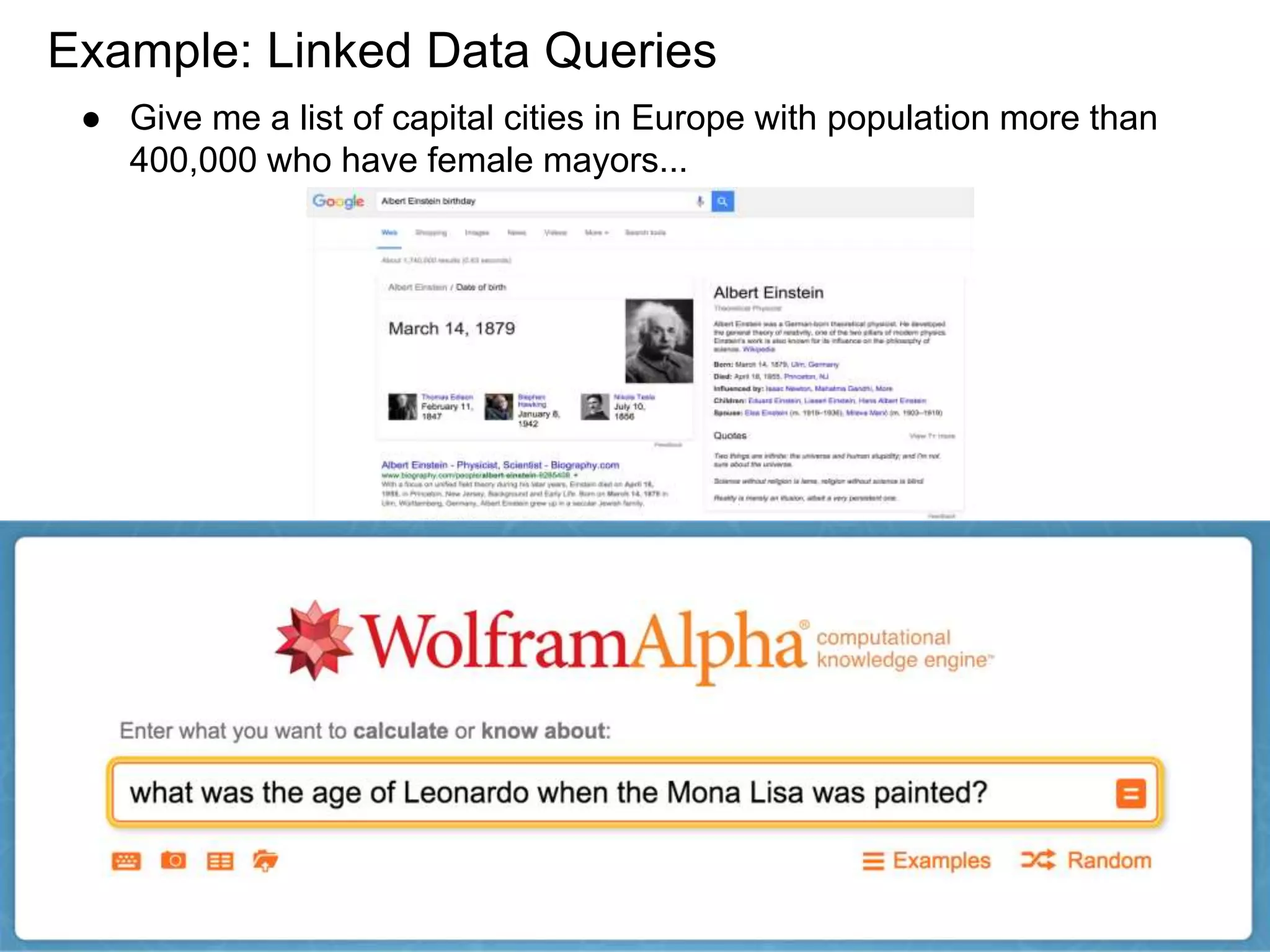 Example: Linked Data Queries
● Give me a list of capital cities in Europe with population more than
400,000 who have female mayors...
 