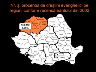 156.232 5,69% Nr. şi procentul de creştini evanghelici pe regiuni conform recensământului din 2002 