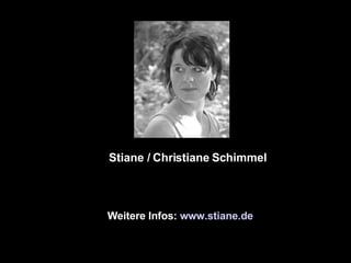 Weitere Infos:  www.stiane.de Stiane / Christiane Schimmel  