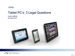 Tablet PC’s: 3 Legal Questions  Lore Leitner 20 April 2011 