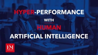 HYPER-PERFORMANCE
WITH
HUMAN
ARTIFICIAL INTELLIGENCE