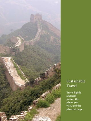 Sustainable
Travel
Travel lightly
and help
protect the
places you
visit, and the
planet at large.
 