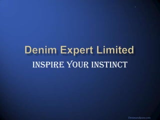 .




Inspire Your Instinct




                        Denimandjeans.com
 