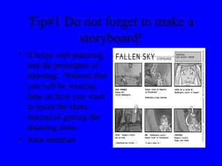 Tip#1 Do not forget to make a storyboard! ,[object Object],[object Object]