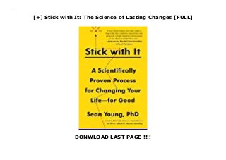 [+] Stick with It: The Science of Lasting Changes [FULL]
DONWLOAD LAST PAGE !!!!
Downlaod Stick with It: The Science of Lasting Changes (Sean Young) Free Online
 