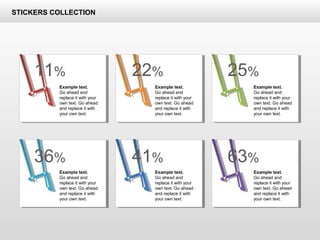 11% 22% 25%
36% 41% 63%
Example text.
Go ahead and
replace it with your
own text. Go ahead
and replace it with
your own text.
Example text.
Go ahead and
replace it with your
own text. Go ahead
and replace it with
your own text.
Example text.
Go ahead and
replace it with your
own text. Go ahead
and replace it with
your own text.
Example text.
Go ahead and
replace it with your
own text. Go ahead
and replace it with
your own text.
Example text.
Go ahead and
replace it with your
own text. Go ahead
and replace it with
your own text.
Example text.
Go ahead and
replace it with your
own text. Go ahead
and replace it with
your own text.
STICKERS COLLECTION
 