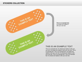 This is an example text.
Go ahead and replace it
with your own text.
THIS IS AN EXAMPLE TEXT
This is an example text. Go ahead and replace it with your
own text. Go ahead and replace it with your own text. This is
an example text. This is an example text. Go ahead and
replace it with your own text. Go ahead and replace it with
your own text. This is an example text. This is an example
text. Go ahead and replace it with your own text.
THIS IS AN
EXAMPLE TEXT
THIS IS AN
EXAMPLE TEXT
STICKERS COLLECTION
 