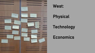 West:
Physical
Technology
Economics
 