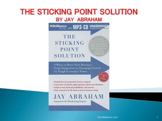1RamilBaltazar.com
THE STICKING POINT SOLUTION
BY JAY ABRAHAM
 