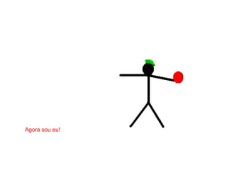 Agora sou eu!
 