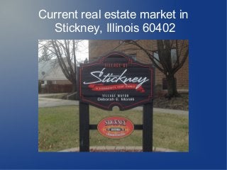 Current real estate market in
Stickney, Illinois 60402
 