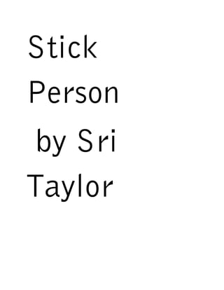 Stick
Person
 by Sri
Taylor