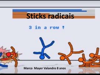 Sticks radicais




Marco Mayer Valandro 8 anos
 